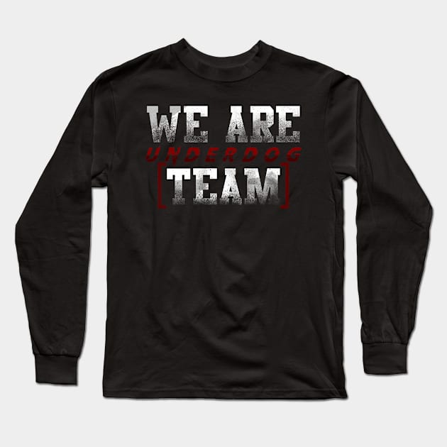 we are underdog team cool fun Long Sleeve T-Shirt by Ojoy